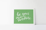 be your own sunshine print