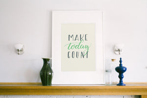 Make Today Count Print